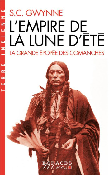 L'EMPIRE DE LA LUNE D'ETE (ESPACES LIBRES - TERRE INDIENNE) - LA GRANDE EPOPEE DES COMANCHES - GWYNNE SAM - ALBIN MICHEL