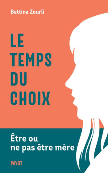 LE TEMPS DU CHOIX : ETRE OU NE PAS ETRE MERE - ZOURLI BETTINA - PAYOT POCHE