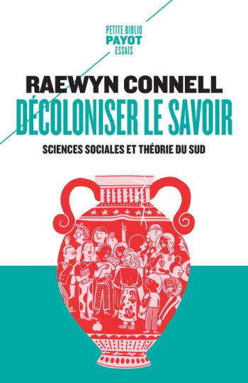 DECOLONISER LE SAVOIR : SCIENCES SOCIALES ET THEORIE DU SUD - CONNELL RAEWYN - PAYOT POCHE