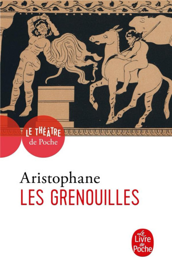 LES GRENOUILLES - ARISTOPHANE - LGF/Livre de Poche