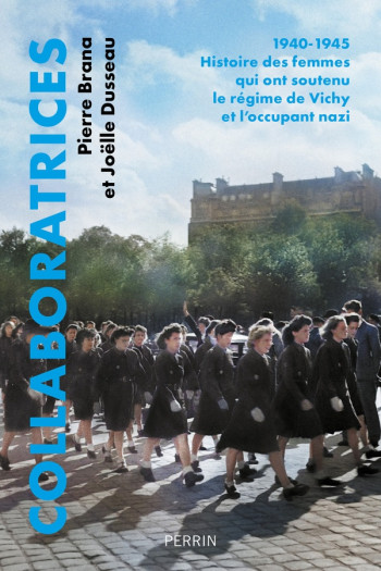 COLLABORATRICES - 1940-1945 : HISTOIRE DES FEMMES QUI ONT SOUTENU LE REGIME DE VICHY ET L'OCCUPANT N - BRANA/DUSSEAU - PERRIN