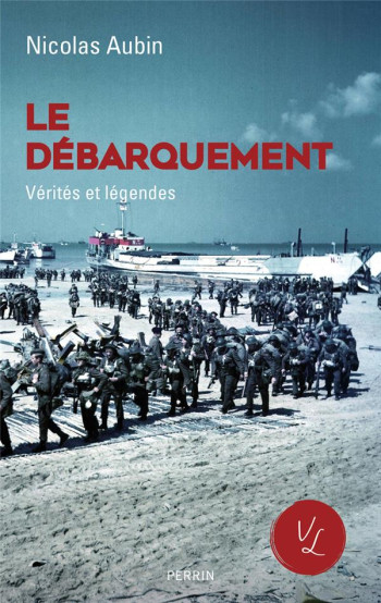 LE DEBARQUEMENT, VERITES ET LEGENDES - AUBIN NICOLAS - PERRIN