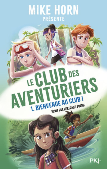 MIKE HORN - LE CLUB DES AVENTURIERS - TOME 1 BIENVENUE AU CLUB ! - VOL01 - PUARD/HORN - POCKET