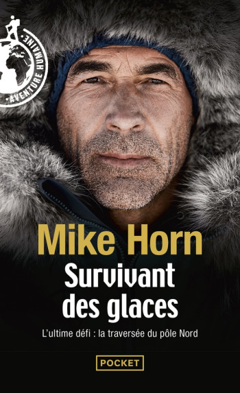 SURVIVANT DES GLACES : L'ULTIME CHALLENGE : LA TRAVERSEE DU POLE NORD - HORN MIKE - POCKET