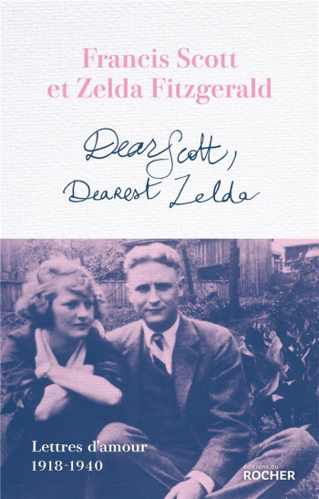 DEAR SCOTT, DEAREST ZELDA : LETTRES D'AMOUR 1918-1940 - FITZGERALD - DU ROCHER