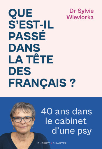 QUE S'EST-IL PASSE DANS LA TETE DES FRANCAIS ? - QUARANTE ANS DANS LE CABINET D'UNE PSY - WIEVIORKA SYLVIE - BUCHET CHASTEL