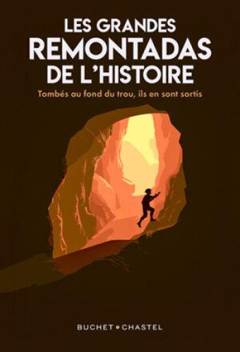 LES GRANDES REMONTADAS DE L'HISTOIRE : TOMBES AU FOND DU TROU, ILS EN SONT RESSORTIS - PORTIER-KALTENBACH C - BUCHET CHASTEL