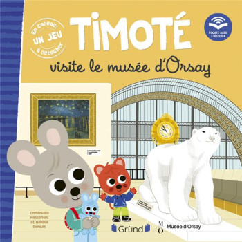 TIMOTE VISITE LE MUSEE D'ORSAY : ECOUTE AUSSI L'HISTOIRE - MASSONAUD/COMBES - GRUND