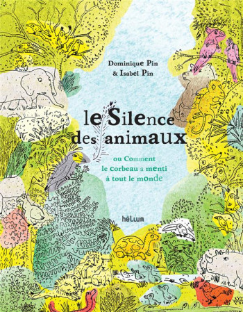 LE SILENCE DES ANIMAUX : OU COMMENT LE CORBEAU A MENTI A TOUT LE MONDE - PIN - ACTES SUD