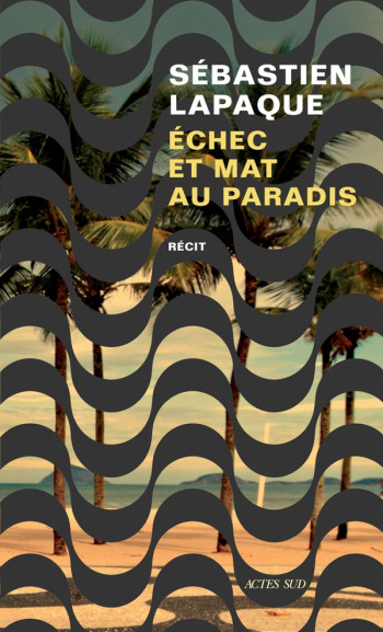 ECHEC ET MAT AU PARADIS - LAPAQUE SEBASTIEN - ACTES SUD