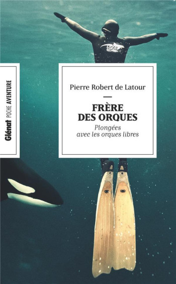 FRERE DES ORQUES (POCHE) - EN APNEE AVEC LES ORQUES LIBRES - ROBERT DE LATOUR PIERRE - GLENAT