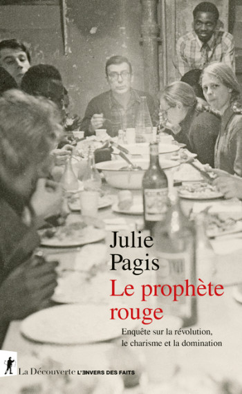 LE PROPHETE ROUGE - ENQUETE SUR LA REVOLUTION, LE CHARISME ET LA DOMINATION - PAGIS JULIE - LA DECOUVERTE