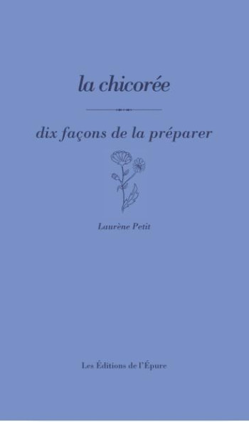 LA CHICOREE, DIX FACONS DE LA PREPARER - ILLUSTRATIONS, NOIR ET BLANC - PETIT LAURENE - EPURE