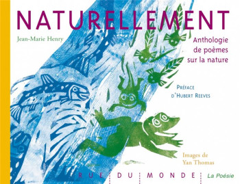 NATURELLEMENT : ANTHOLOGIE DE POEMES SUR LA NATURE - HENRY/THOMAS - Rue du Monde