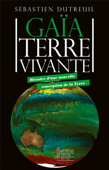 GAIA, TERRE VIVANTE : HISTOIRE D'UNE NOUVELLE CONCEPTION DE LA TERRE - DUTREUIL SEBASTIEN - LA DECOUVERTE