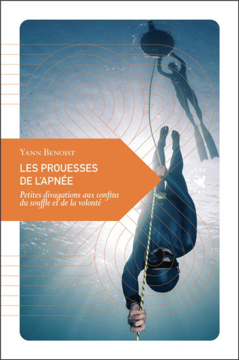 LES PROUESSES DE L'APNEE : PETITES DIVAGATIONS AUX CONFINS DU SOUFFLE ET DE LA VOLONTE - BENOIST YANN - TRANSBOREAL