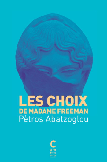 LES CHOIX DE MADAME FREEMAN - ABATZOGLOU PETROS - Cambourakis