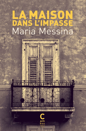 LA MAISON DANS L'IMPASSE - MESSINA MARIA - CAMBOURAKIS