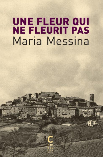 UNE FLEUR QUI NE FLEURIT PAS - MESSINA MARIA - CAMBOURAKIS