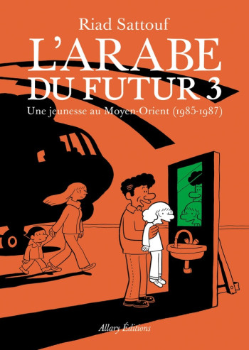 L'ARABE DU FUTUR TOME 3 : UNE JEUNESSE AU MOYEN-ORIENT (1985-1987) - SATTOUF RIAD - Allary éditions