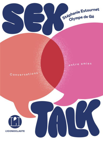 SEX TALK : CCONVERSATIONS ENTRE AMIES - GE/ESTOURNET - ICONOCLASTE