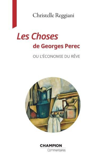 LES CHOSES DE GEORGES PEREC OU L'ECONOMIE DU REVE - REGGIANI CHRISTELLE - CHAMPION