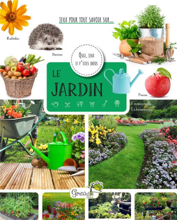 JEUX POUR TOUT SAVOIR SUR... : LE JARDIN - CLAIRET ANNE - GRENOUILLE