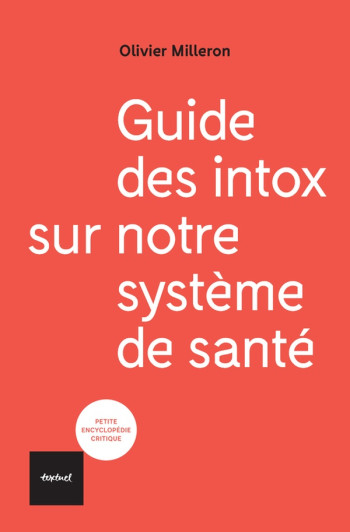 GUIDE DES INTOX SUR NOTRE SYSTEME DE SANTE - GRIMALDI/MILLERON - TEXTUEL