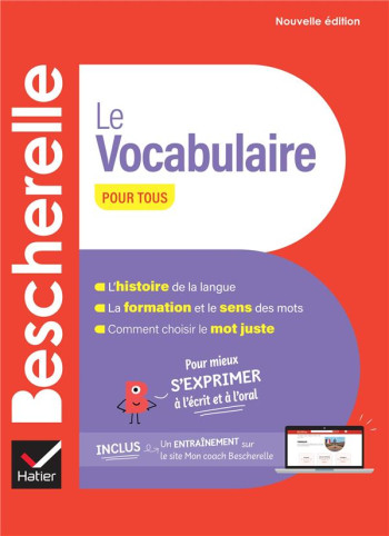 BESCHERELLE - LE VOCABULAIRE POUR TOUS (NOUVELLE EDITION) - POUR MIEUX S'EXPRIMER A L'ECRIT ET A L'O - LESOT ADELINE - HATIER SCOLAIRE