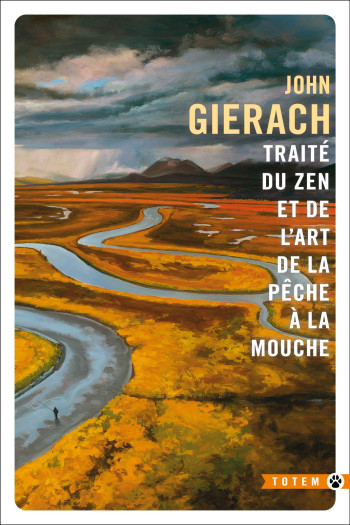 TRAITE DU ZEN ET DE L'ART DE LA PECHE A LA MOUCHE - GIERACH JOHN - GALLMEISTER