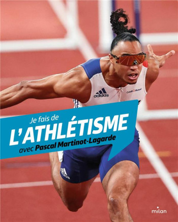 JE FAIS DE L'ATHLETISME AVEC PASCAL MARTINOT-LAGARDE - ALIZON/DESPRES - MILAN