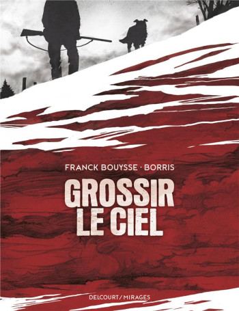 GROSSIR LE CIEL - ONE SHOT - GROSSIR LE CIEL - BOUYSSE/BORRIS - DELCOURT