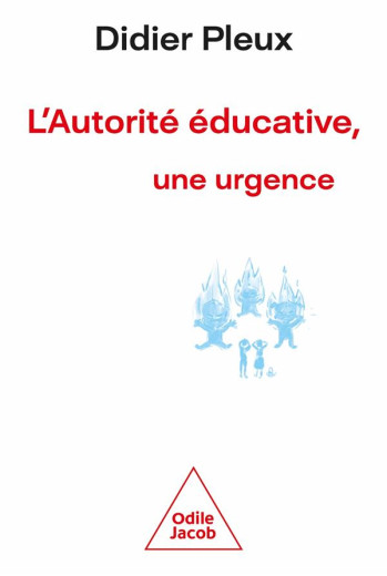 L 'AUTORITE EDUCATIVE, UNE URGENCE - PLEUX DIDIER - JACOB