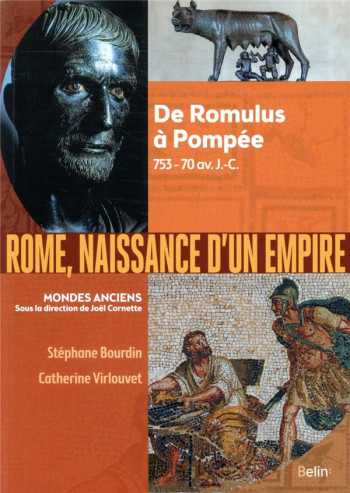 ROME, NAISSANCE D'UN EMPIRE  -  DE ROMULUS A POMPEE, 753-70 AV. J.-C. - VIRLOUVET/BOURDIN - BELIN