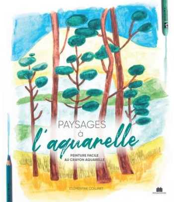 PAYSAGES A L'AQUARELLE : PEINTURE FACILE AU CRAYON AQUARELLE - COLLINET CLEMENTINE - CHARLES MASSIN PAYSAGES A L'AQUARELLE : PEINTURE FACILE AU CRAYON AQUARELLE - COLLINET CLEMENTINE - CHARLES MASSIN