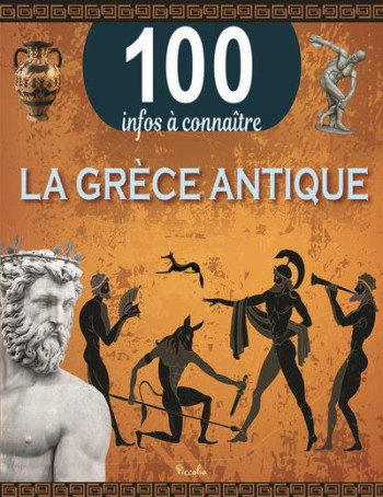 LA GRECE ANTIQUE - 100 INFOS A CONNAITRE - COLLECTIF - PICCOLIA