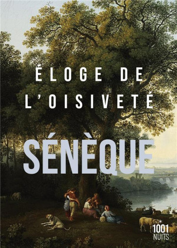 ELOGE DE L'OISIVETE - SENEQUE - 1001 NUITS