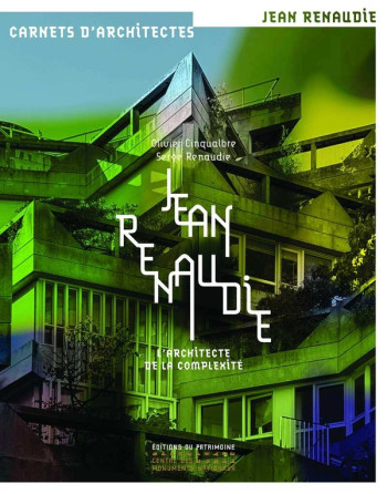 JEAN RENAUDIE : ARCHITECTE DE LA COMPLEXITE - RENAUDIE/CINQUALBRE - PATRIMOINE