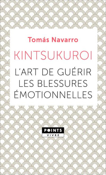 KINTSUKUROI - L'ART DE GUERIR LES BLESSURES EMOTIONNELLES - NAVARRO TOMAS - POINTS