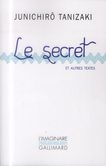 LE SECRET ET AUTRES TEXTES - TANIZAKI JUNICHIRO - Gallimard