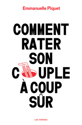 COMMENT RATER SON COUPLE A COUP SUR - Emmanuelle Piquet - ARENES COMMENT RATER SON COUPLE A COUP SUR - Emmanuelle Piquet - ARENES