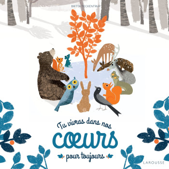 TU VIVRAS DANS NOS COEURS POUR TOUJOURS... - Britta Teckentrup - LAROUSSE