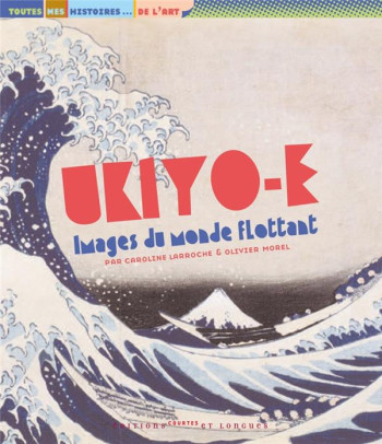 UKIYO-E, IMAGES DU MONDE FLOTTANT - LARROCHE/MOREL - COURTES LONGUES