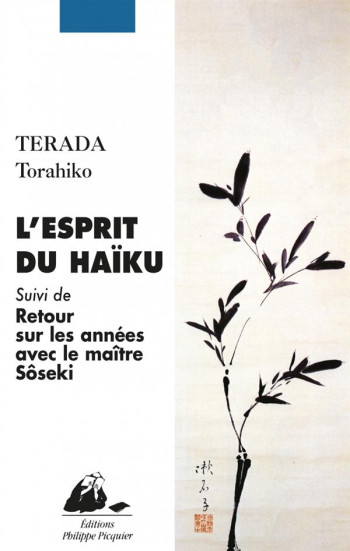 L'ESPRIT DU HAIKU  -  RETOUR SUR LES ANNEES AVEC LE MAITRE SOSEKI - TERADA TORAHIKO - P. Picquier