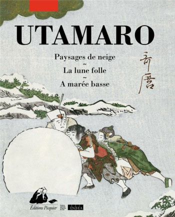 PAYSAGES DE NEIGE  -  LA LUNE FOLLE  -  A MAREE BASSE - UTAMARO/LEMIRRE - PICQUIER