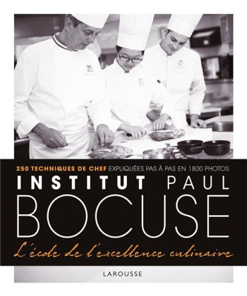 INSTITUT PAUL BOCUSE - L'ECOLE DE L'EXCELLENCE CULINAIRE - COLLECTIF - LAROUSSE