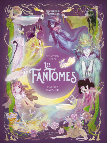 LES FANTOMES - L'ENCYCLOPEDIE DU MERVEILLEUX - TOME 5 - Sébastien Perez - ALBIN MICHEL