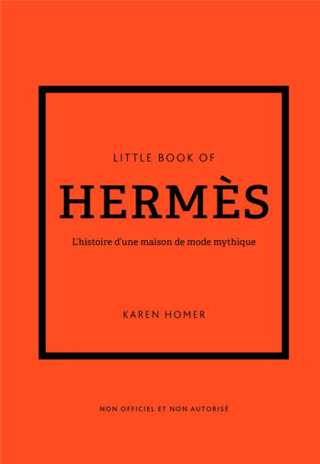 LITTLE BOOK OF HERMES - L'HISTOIRE D'UNE MAISON DE MODE MYTHIQUE (VERSION FRANCAISE) - HOMER KAREN - PLACE VICTOIRES