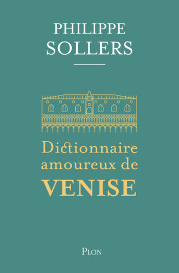 DICTIONNAIRE AMOUREUX DE VENISE - Philippe Sollers - PLON