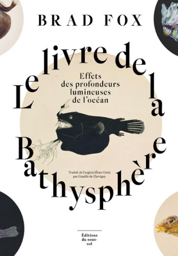 LE LIVRE DE LA BATHYSPHERE - EFFETS DES PROFONDEURS LUMINEUSES DE L'OCEAN - Brad Fox - SOUS SOL